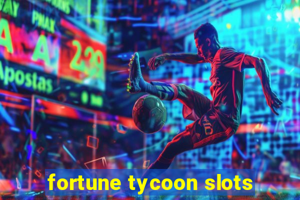 fortune tycoon slots